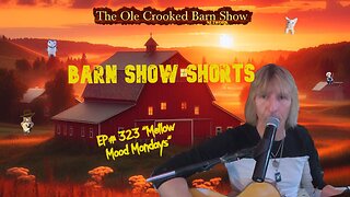 “Barn Show Shorts” Ep. #323 “Mellow Mood Mondays”