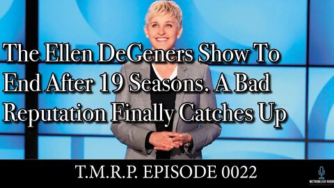 The Ellen DeGeneres Show To End After 19 Seasons. A Bad Reputation Finally Catches Up||TMRP 0022