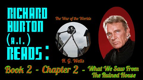 Ep. 19 - Richard Burton (A.I.) Reads : "The War of the Worlds" by H. G. Wells