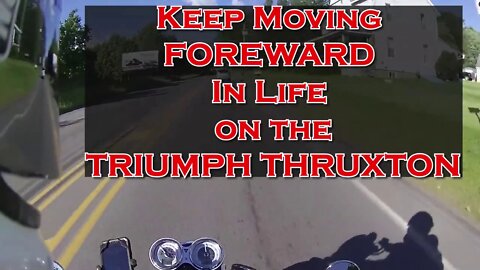 Keep moving Forward in Life on the Triumph Thruxton