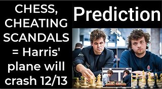 Prediction - CHESS, CHEATING SCANDALS = Harris' plane will crash Dec 13