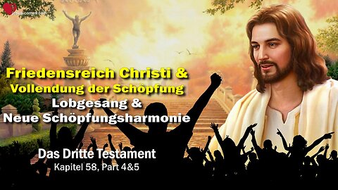 Lobgesang und Schöpfungsharmonie... Friedensreich Christi und Vollendung ❤️ Das Dritte Testament Kapitel 58-2