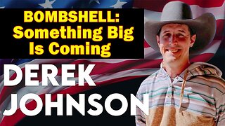 Derek Johnson Update Today May 30: "BOMBSHELL: Something Big Is Coming"