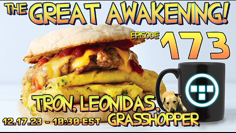 🔴12.17.23 - 10:30 EST - The Great Awakening Show! - 173 - Tron, Leonidas, & Grasshopper🔴