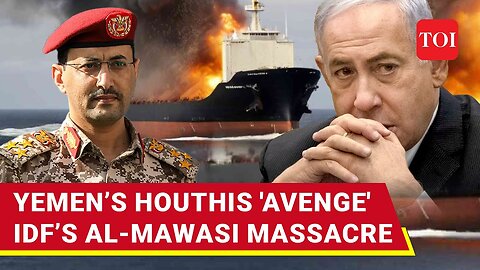 Houthis' Revenge Strikes Hit 'Israeli Ship, Military Sites'; 'Avenged Al-Mawasi Massacre