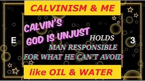 CALVINism & ME, like OIL & WATER Ep. 3