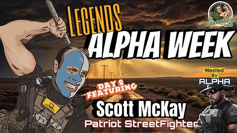 The Unyielding Warrior: Scott McKay's Patriot StreetFighter Relentless Fight for Truth and Freedom - ALPHA LEGENDS - EP.171