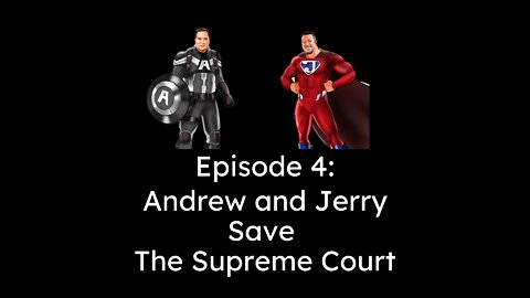 Episode 4: Andrew and Jerry Save The Supreme Court