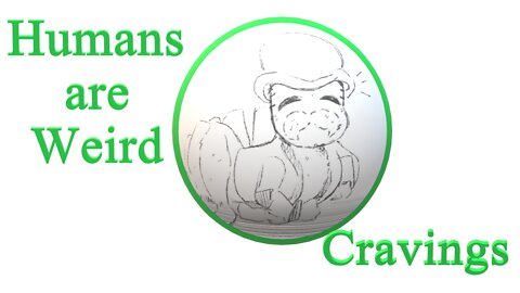 Humans are Weird - Cravings