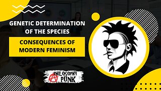 Women's Role in Genetic Determination of the Species | Consequences of Modern Modern Feminism