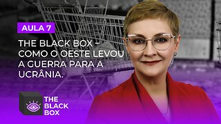 Aula 7/7 - The Black Box - Como o Oeste Levou a Guerra para a Ucrânia.