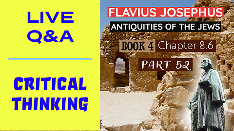 Q&A - Critical Thinking Tips - Josephus - Antiquities of the Jews | Book 4 - Chapter 8.6 (Part 52)