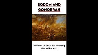 Sodom and Gomorrah, on Down to Earth But Heavenly Minded Podcast