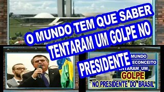 HAVIA UM GOLPE CONTRA O PRESIDENTE ,O MUNDO SABERÁ.