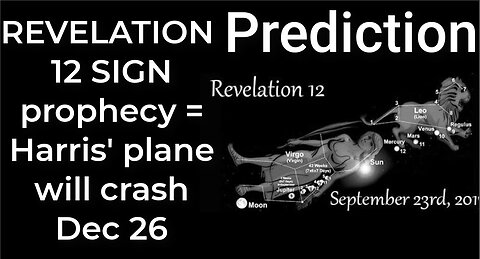 Prediction: REVELATION 12 SIGN prophecy = Harris' plane will crash Dec 26