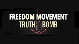 Freedom Movement Truth Bomb