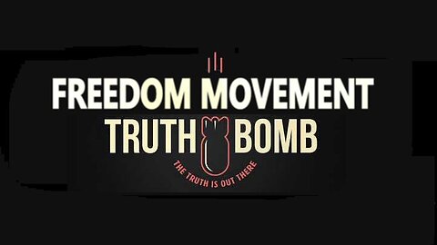 Freedom Movement Truth Bomb