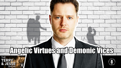 05 Apr 23, The Terry & Jesse Show: Angelic Virtues and Demonic Vices