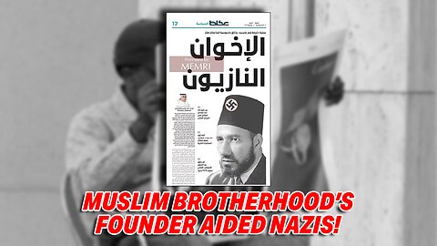 SAUDI MEDIA UNVEILS MUSLIM BROTHERHOOD'S FOUNDER HASSAN AL-BANA AIDED NAZIS!