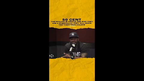 @50cent The reality is people are who they are & eventually they will show you their true colors