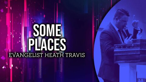Some Places - Evangelist Heath Travis #sermon #preaching #upci #apostolic