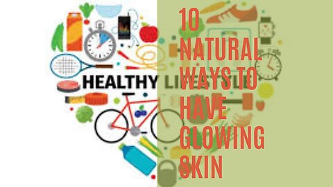 10 natural ways to have glowing skin