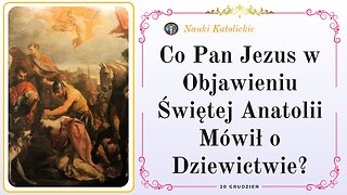 Co Pan Jezus w Objawieniu Świętej Anatolii Mówił o Dziewictwie? | 20 Grudzień