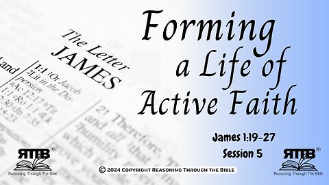 Forming a Life of Active Faith || James 1:19-27 || Session 5