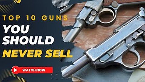 Top 10 Guns You Should Never Sell