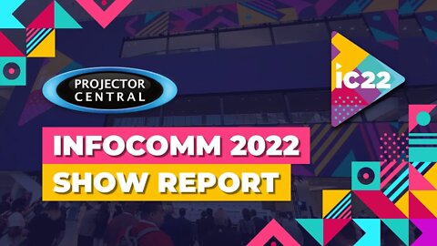 ProjectorCentral InfoComm 2022 Show Highlights Reel