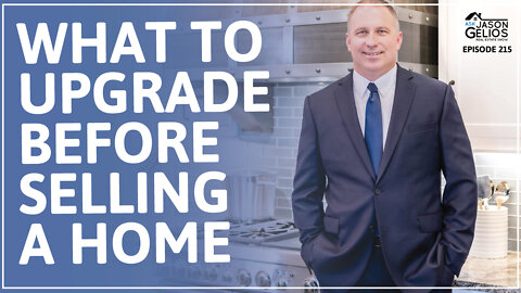 What To Upgrade BEFORE Selling a Home | Ep. 215 AskJasonGelios Real Estate Show