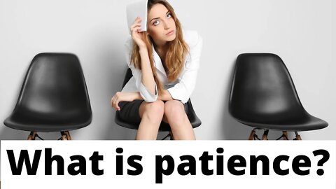 What is patience?