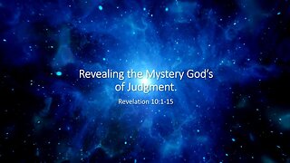 Revealing the Mystery of God’s Judgment - Revelation 10:1-15