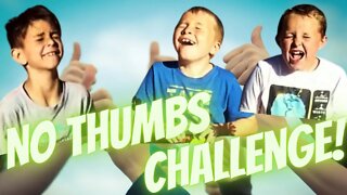 No Thumbs Challenge!!!