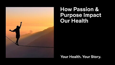 How Passion and Purpose Impact Our Health