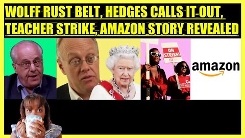 RICHARD WOLFF RUST BELT, CHRIS HEDGES CRITICIZES THE QUEEN, TEACHER STRIKE, AMAZON SHOCKING STORY