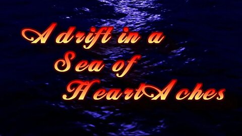 Adrift in a Sea of Heart Aches