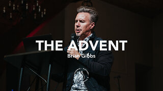 The Advent | Brian Gibbs [December 9th, 2023]