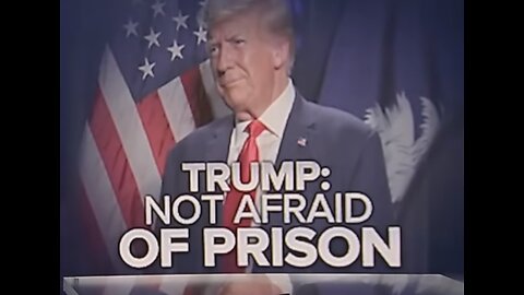 Trump says he is not afraid of going to prison