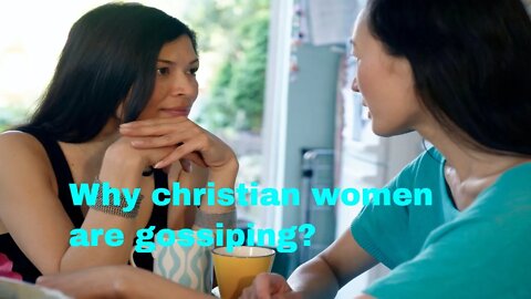 Why Christian women are gossiping?