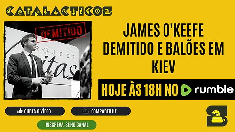 #23 James O'Keefe Demitido e Balões em Kiev