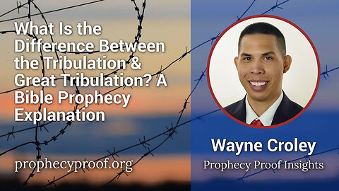 What's the Difference Between the Tribulation & the Great Tribulation? A Bible Prophecy Explanation