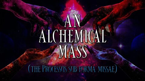 An Alchemical Mass - Processus sub forma missae - narration with Gregorian chants - Alchemy text