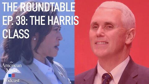 The Harris Class | The Roundtable Ep. 38 by The American Mind