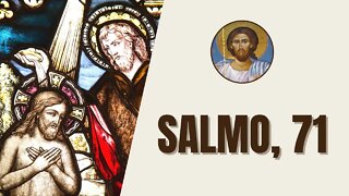 Salmo, 71 - "En ti, Señor, confío, que no me decepcione. En tu justicia tú querrás defenderme..."