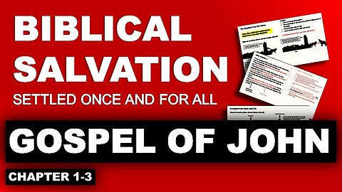 Gospel of John 1 to 3 - Biblical Salvation settled once and for all (episode 2)