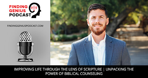 Improving Life Through The Lens Of Scripture | Unpacking The Power Of Biblical Counseling