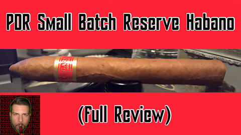 PRD Small Batch Reserve Habano (Full Review) - Should I Smoke This