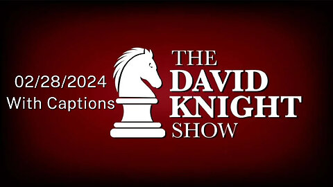 Wed 28Feb24 David Knight Show UNABRIDGED