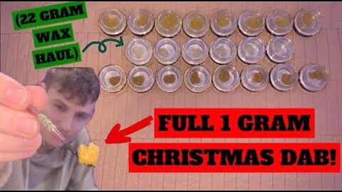 1 GRAM CHRISTMAS DAB!! (22 Grams of Wax / Weed Haul)